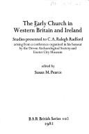 The Early church in western Britain and Ireland by Courtenay Arthur Ralegh Radford, Susan M. Pearce