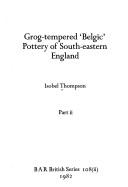 Grog-tempered 'Belgic' pottery of south-eastern England by Isobel Thompson