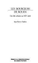 Cover of: Les bourgeois de Rouen: une élite urbaine au XIXe siècle