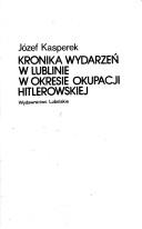 Cover of: Kronika wydarzeń w Lublinie w okresie okupacji hitlerowskiej