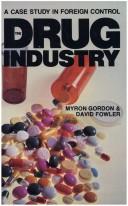 The drug industry by Myron J. Gordon