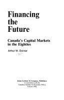 Cover of: Financing the future: Canada's capital markets in the eighties