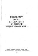 Cover of: Problemy teorii literatury w Polsce międzywojennej by [wyboru prac dokonał Henryk Markiewicz].