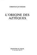 Cover of: L' origine des Aztèques by Christian Duverger
