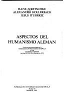 Cover of: Aspectos del humanismo alemán: conferencias pronunciadas en la Fundación Universitaria Española y en la Sociedad Goerres los días 23, 25 y 30 de octubre de 1979