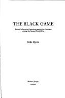 Cover of: The black game: British subversive operations against the Germans during the Second World War
