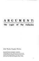 Cover of: Argument, the logic of the fallacies by John Woods