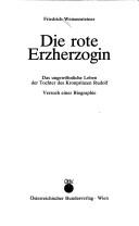 Die rote Erzherzogin by Friedrich Weissensteiner