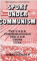 Cover of: Sport under Communism: the U.S.S.R., Czechoslovakia, the G.D.R., China, Cuba