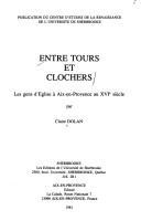 Cover of: Entre Tours et Clochers: les gens d'église à Aix-en-Provence au XVIe siècle