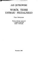 Cover of: Wokół teorii ustroju feudalnego by Jan Rutkowski