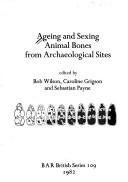 Cover of: Ageing and sexing animal bones from archaeological sites by edited by Bob Wilson, Caroline Grigson, and Sebastian Payne.