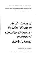 Cover of: An Acceptance of paradox: essays on Canadian diplomacy in honour of John W. Holmes