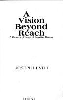 Cover of: vision beyond reach: a century of images of Canadian destiny.