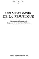Cover of: Les vendanges de la République: une modernité provençale : les paysans du Var à la fin du XIXe siècle