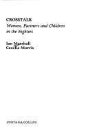 Cover of: Crosstalk: women, partners, and children in the eighties