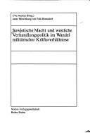 Cover of: Sowjetische Macht und westliche Verhandlungspolitik im Wandel militärischer Kräfteverhältnisse