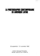 Cover of: La Photographie contemporaine en Amérique latine: 29 septembre-21 novembre 1982, Centre Georges Pompidou, Musée national d'art moderne.