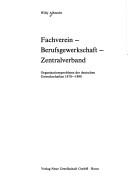 Cover of: Fachverein, Berufsgewerkschaft, Zentralverband: Organisationsprobleme der deutschen Gewerkschaften, 1870-1890