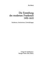 Cover of: Die Entstehung des modernen Frankreich, 1450-1610: Strukturen, Institutionen, Entwicklungen