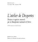 Cover of: L' atelier de Desportes: dessins et esquisses conservés par la Manufacture nationale de Sèvres : LXXVIIe exposition du Cabinet des dessins, Musée du Louvre, 5 novembre 1982-24 janvier 1983.