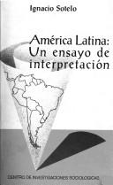Cover of: América Latina, un ensayo de interpretación