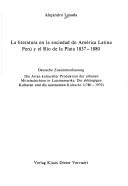 Cover of: La literatura en la sociedad de América Latina: Perú y el Río de la Plata, 1837-1880 ; deutsche Zusammenfassung : die Arten kultureller Produktion der urbanen Mittelschichten in Lateinamerika, die abhängigen Kulturen und die autonomen Kulturen (1780-1970)