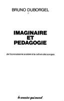Cover of: Imaginaire et pédagogie: de l'iconoclasme scolaire à la culture des songes