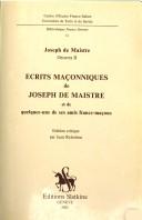 Cover of: Ecrits maçonniques de Joseph de Maistre et de quelques-uns de ses amis francs-maçons