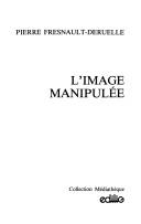 Cover of: L' image manipulée by Pierre Fresnault-Deruelle