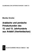 Cover of: Arabische und persische Privaturkunden des 12. und 13. Jahrhunderts aus Ardabil (Aserbeidschan) by Monika Gronke