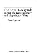 Cover of: The royal dockyards during the Revolutionary and Napoleonic Wars