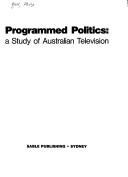 Cover of: Programmed politics: a study of Australian television