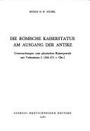 Die römische Kaiserstatue am Ausgang der Antike by Rudolf H. W. Stichel