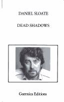 Cover of: Dead shadows by Daniel Sloate