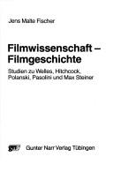 Cover of: Filmwissenschaft, Filmgeschichte: Studien zu Welles, Hitchcock, Polanski, Pasolini und Max Steiner
