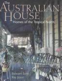 Cover of: The Australian house: homes of the tropical north