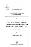 Cover of: Contributions to the development of Tibetan Buddhist epistemology: from the eleventh to the thirteenth century