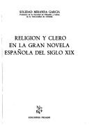 Cover of: Religión y clero en la gran novela española del siglo XIX by Soledad Miranda García