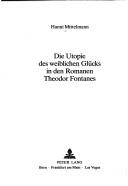 Cover of: Die Utopie des weiblichen Glücks in den Romanen Theodor Fontanes