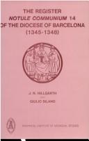 Cover of: register Notule communium 14 of the Diocese of Barcelona (1345-1348) | J. N. Hillgarth