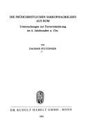 Cover of: Die frühchristlichen Sarkophagreliefs aus Rom: Untersuchungen zur Formveränderung im 4. Jahrhundert n. Chr.