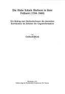 Cover of: Die Hohe Schule Herborn in ihrer Frühzeit (1584-1660): ein Beitrag zum Hochschulwesen des deutschen Kalvinismus im Zeitalter der Gegenreformation