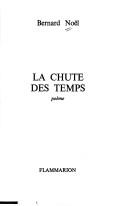 Cover of: La chute des temps by Bernard Noël