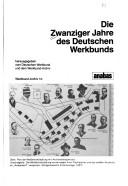 Cover of: Die Zwanziger Jahre des Deutschen Werkbunds by herausgegeben vom Deutschen Werkbund und dem Werkbund-Archiv ; [Interviews, Wolfgang Jean Stock, Michael Andritzky, Christian Borngräber ; Interviewbearbeitung, Wolfgang Jean Stock ; Redaktion, Sabine Weissler]