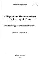 Cover of: A key to the Mesoamerican reckoning of time: the chronology recorded in native texts