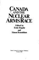 Cover of: Canada and the nuclear arms race by edited by Ernie Regehr and Simon Rosenblum.