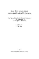 Cover of: Aus dem Leben eines oberschwäbischen Kaufmanns: das Tagebuch des Ulrich Christoph Gradmann von Ravensburg aus den Jahren 1796-1845