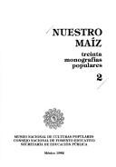 Cover of: Nuestro maíz: treinta monografías populares.