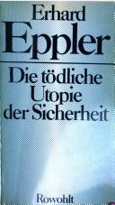 Cover of: Die tödliche Utopie der Sicherheit by Erhard Eppler